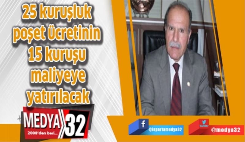 25 kuruşluk poşet ücretinin 15 kuruşu maliyeye yatırılacak 
