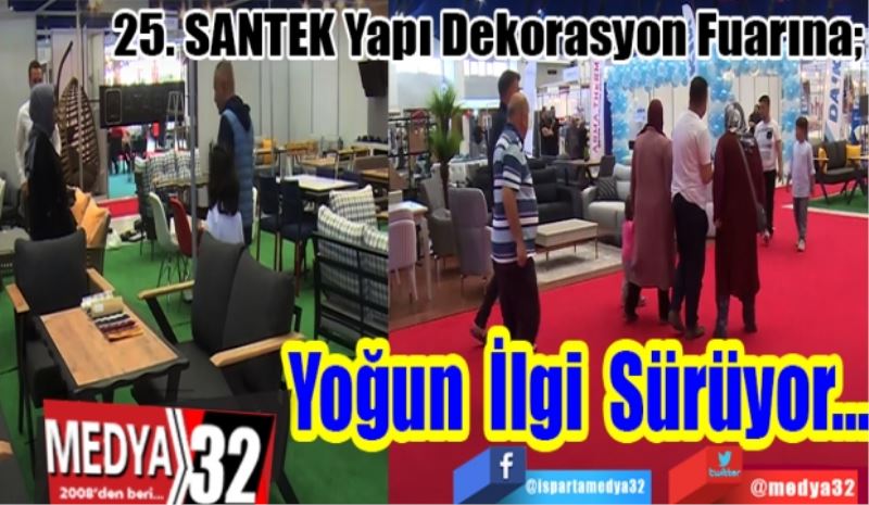 25. SANTEK Yapı Dekorasyon Fuarına; 
Yoğun
İlgi
Sürüyor… 
