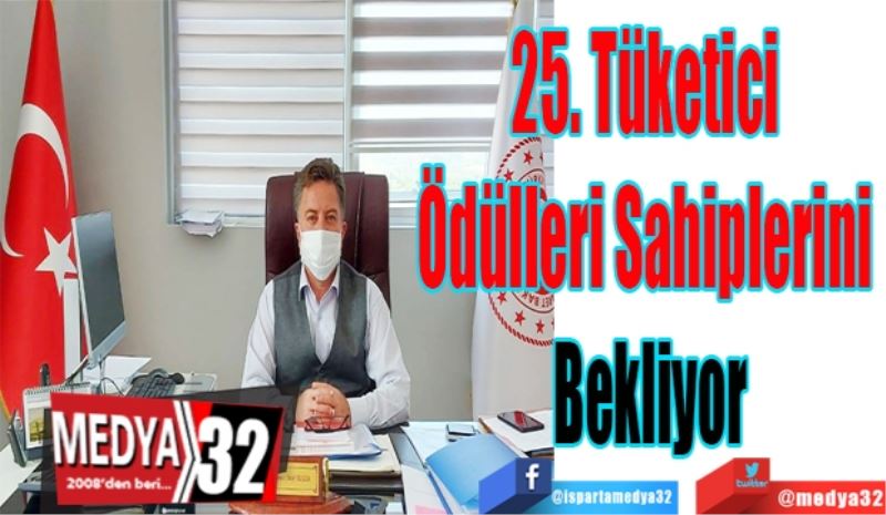 25. Tüketici 
Ödülleri Sahiplerini 
Bekliyor
