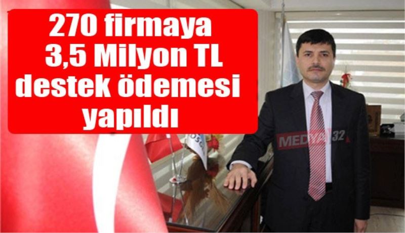 270 firmaya 3,5 Milyon TL destek ödemesi yapıldı