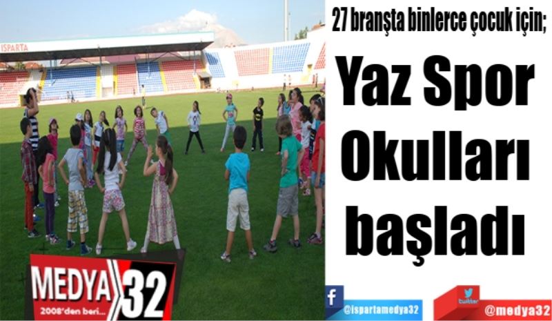 27 branşta binlerce çocuk için; 
Yaz Spor 
Okulları 
başladı 
