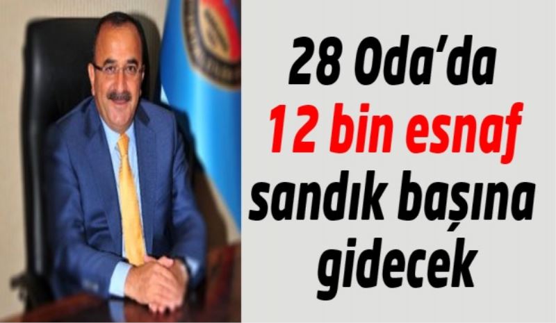 28 Oda’da 12 bin esnaf sandık başına gidecek