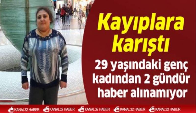 29 yaşındaki genç kadından 2 gündür haber alınamıyor