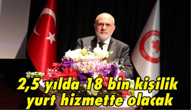 2,5 yılda 18 bin kişilik yurt hizmette olacak