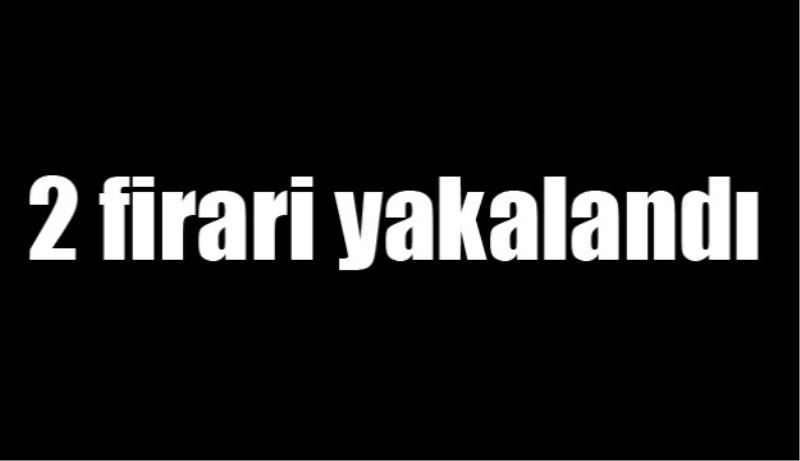 2 firari yakalandı