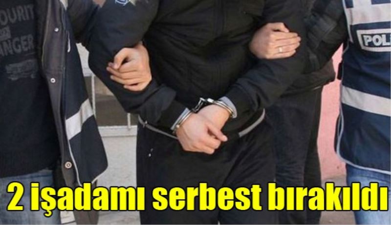 2 işadamı serbest bırakıldı
