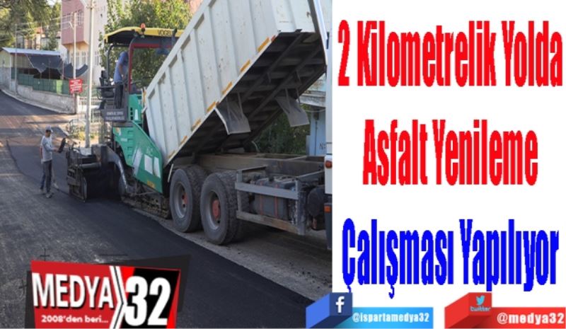 2 Kilometrelik Yolda 
Asfalt Yenileme 
Çalışması Yapılıyor 
