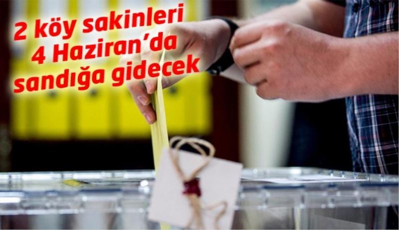 2 köy sakinleri 4 Haziran’da sandığa gidecek