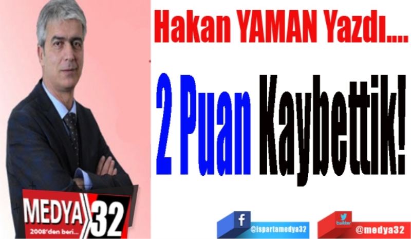 2 Puan Kaybettik