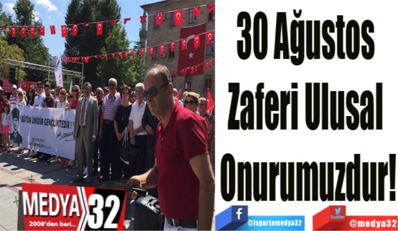 30 Ağustos 
Zaferi Ulusal 
Onurumuzdur!
