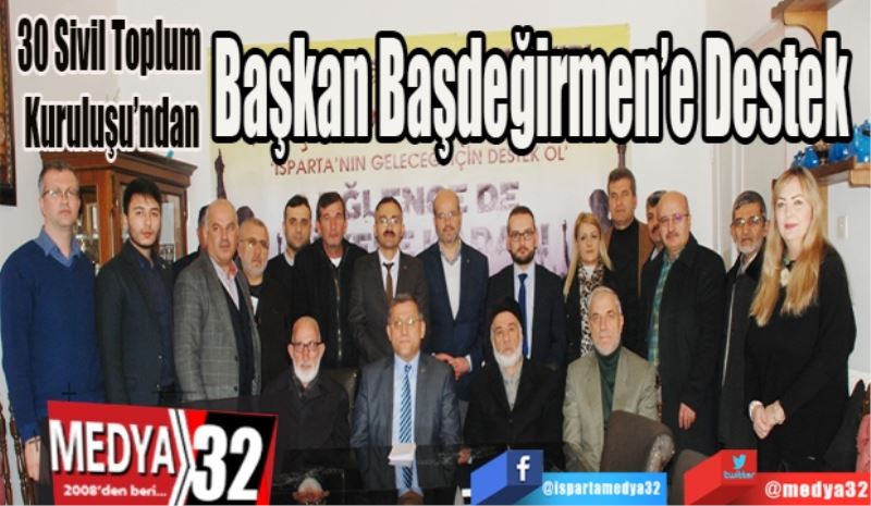 30 Sivil Toplum Kuruluşu’ndan
Başkan Başdeğirmen’e Destek 
