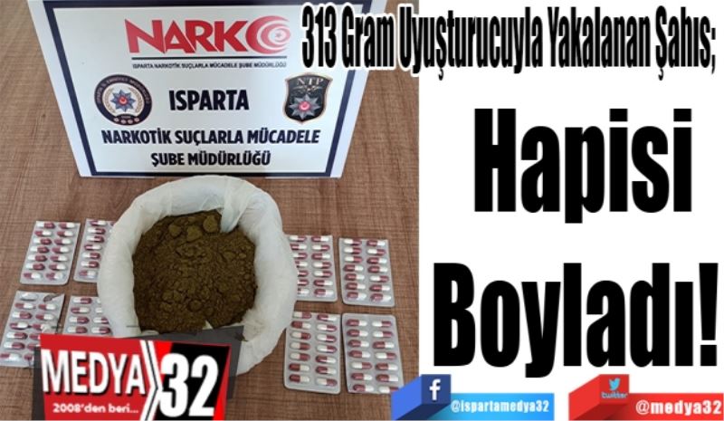 313 Gram Uyuşturucuyla Yakalanan Şahıs; 
Hapisi
Boyladı! 
