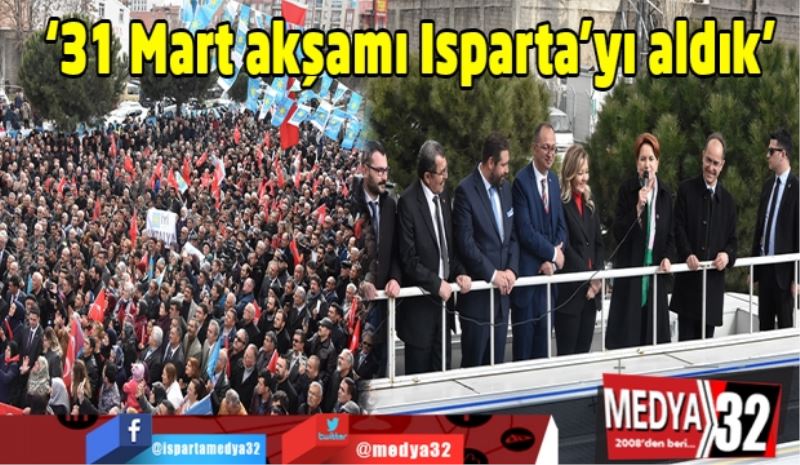 ‘31 Mart akşamı Isparta’yı aldık’