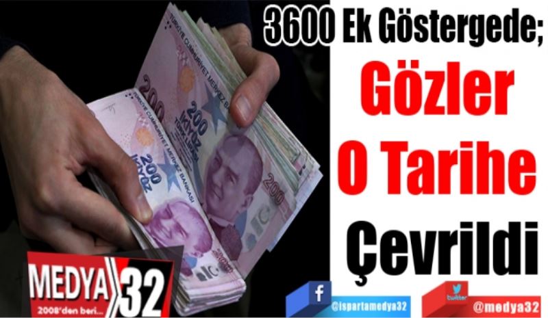 3600 Ek Göstergede; 
Gözler 
O Tarihe 
Çevrildi
