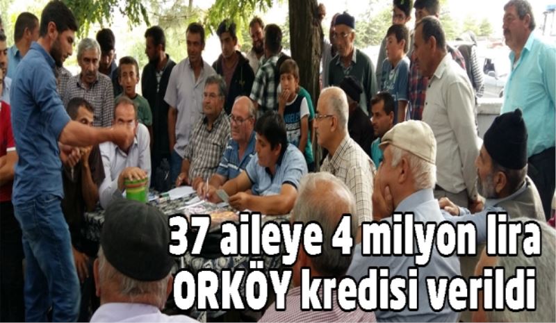 37 aileye 4 milyon lira ORKÖY kredisi verildi 