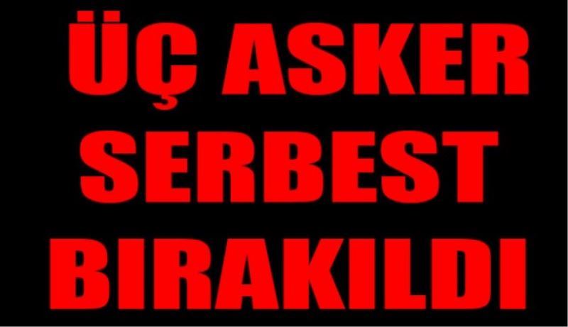 3 asker serbest bırakıldı