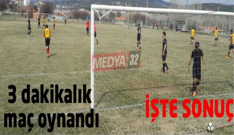 3 dakikalık maç oynandı 