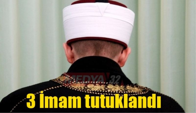3 imam daha tutuklandı