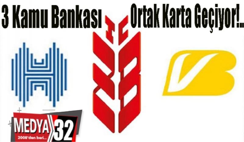 3 Kamu Bankası 
Ortak Karta Geçiyor!..
