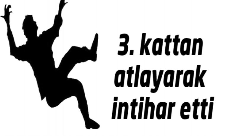 3. kattan atlayarak intihar etti