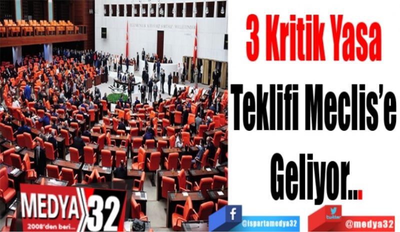 3 Kritik Yasa 
Teklifi Meclis’e 
Geliyor...

