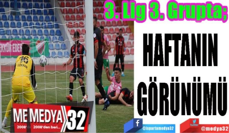 3. Lig 3. Grupta;
Haftanın 
Görünümü
