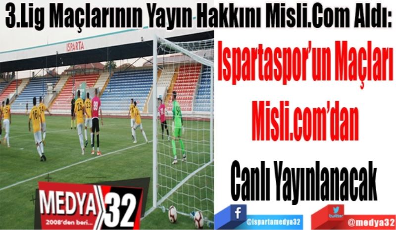 3.Lig Maçlarının Yayın Hakkını Misli.Com Aldı: 
Ispartaspor’un Maçları
Misli.com’dan
Canlı Yayınlanacak 
