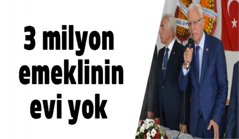 3 milyon emeklinin evi yok 