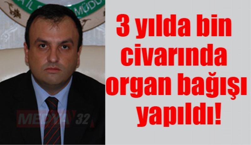 3 yılda bin civarında organ bağışı yapıldı!