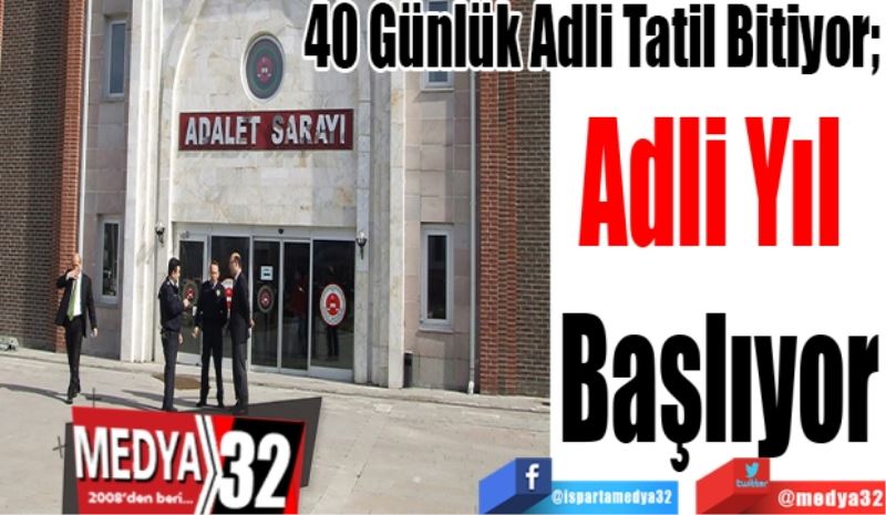 40 Günlük Adli Tatil Bitiyor; 
Adli 
Yıl 
Başlıyor
