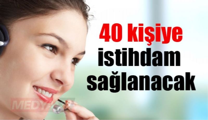 40 kişiye istihdam sağlanacak