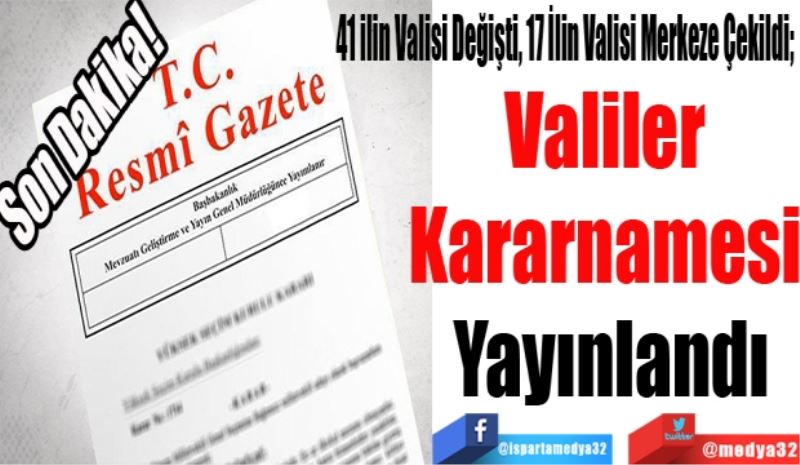 41 ilin Valisi Değişti, 17 İlin Valisi Merkeze Çekildi; 
Valiler 
Kararnamesi 
Yayınlandı
