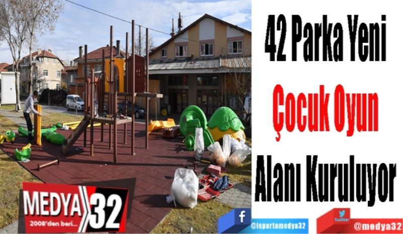 42 Parka Yeni 
Çocuk Oyun 
Alanı Kuruluyor 
