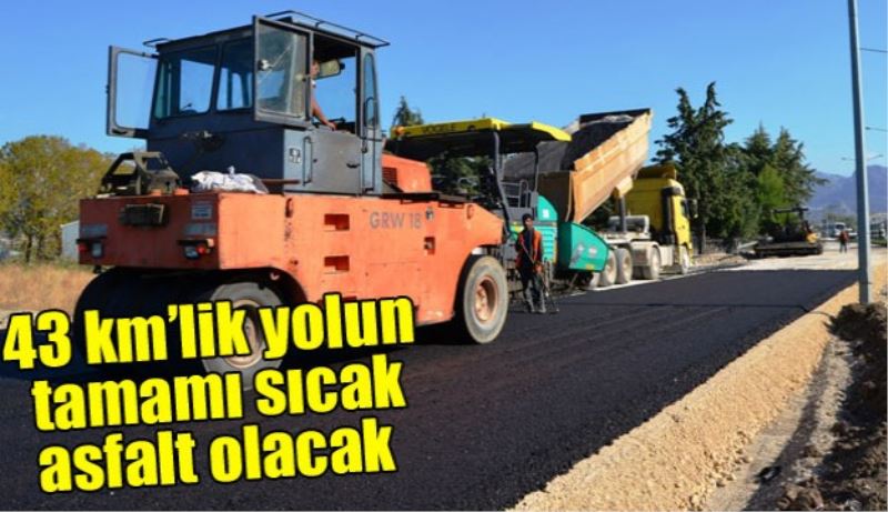 43 km’lik yolun tamamı sıcak asfalt olacak 