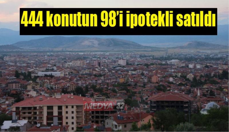 444 konutun 98’i ipotekli satıldı