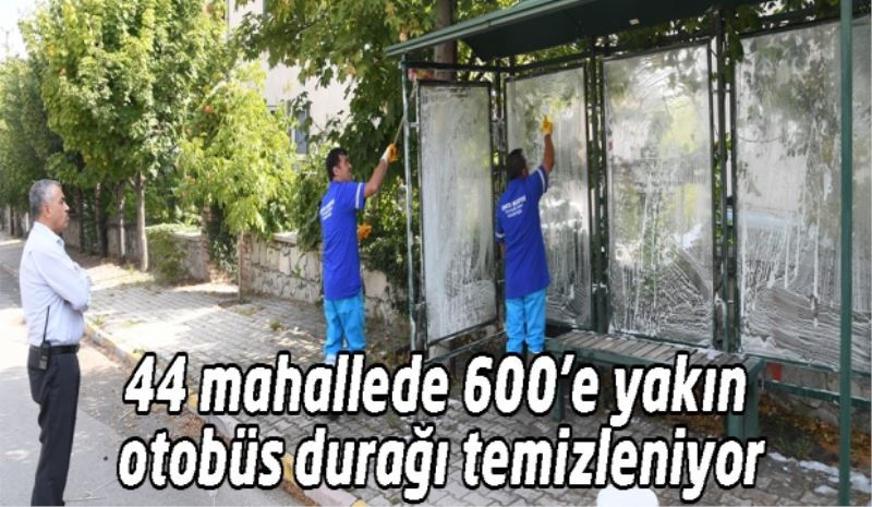 44 mahallede 600’e yakın otobüs durağı temizleniyor