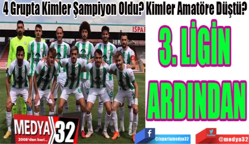 4 Grupta Kimler Şampiyon Oldu? Kimler Amatöre Düştü? 
3. LİGİN 
ARDINDAN
