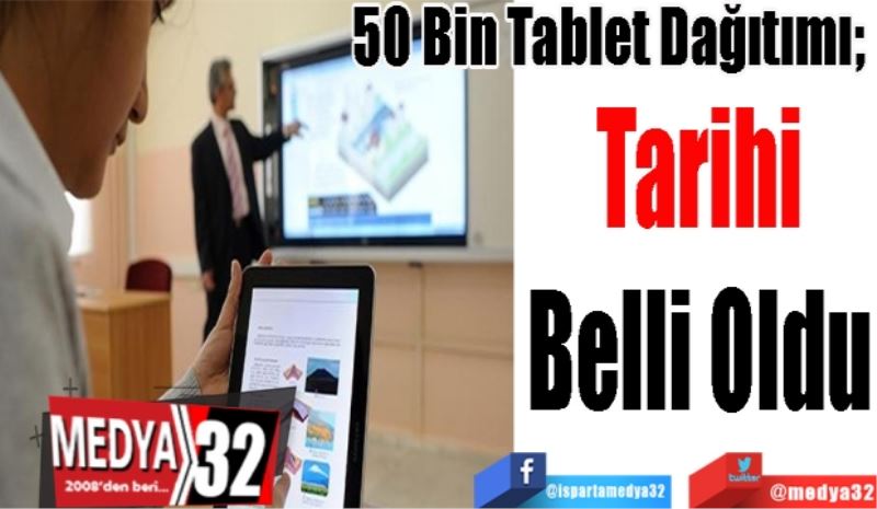 50 Bin Tablet Dağıtımı;  
Tarihi
Belli Oldu
