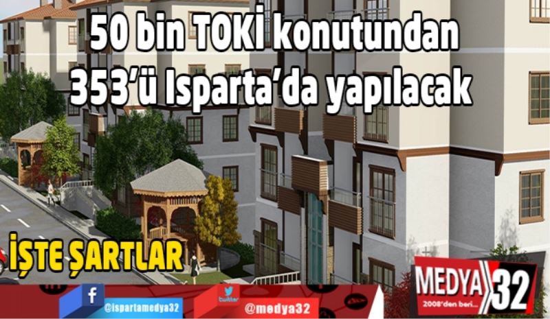 50 bin TOKİ konutundan 353’ü Isparta’da yapılacak 