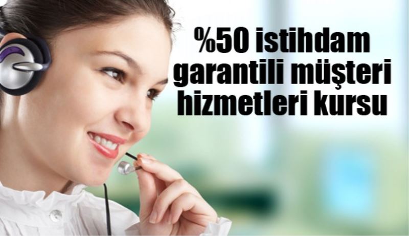 %50 istihdam garantili müşteri hizmetleri kursu 