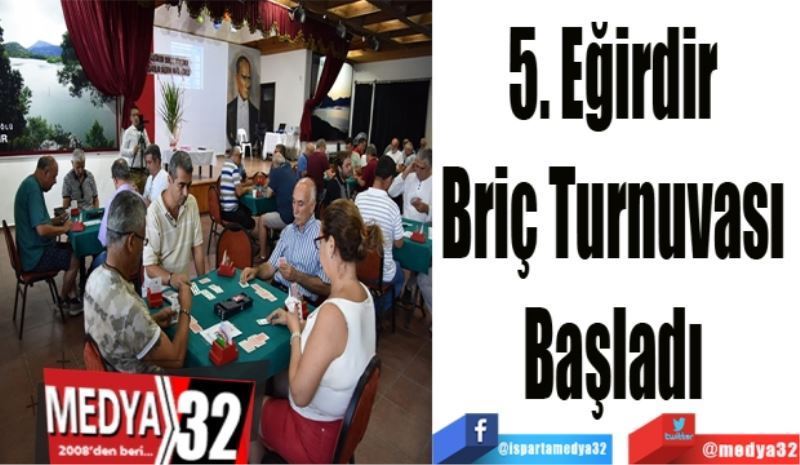 5. Eğirdir 
Briç Turnuvası 
Başladı 
