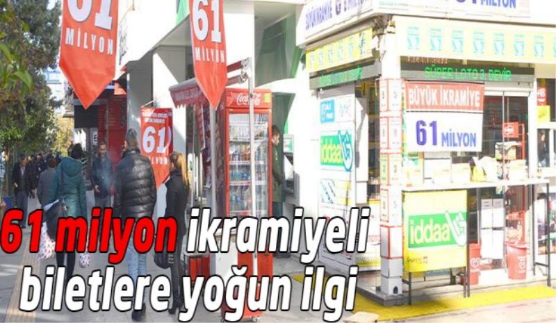 61 Milyon ikramiyeli biletlere yoğun ilgi