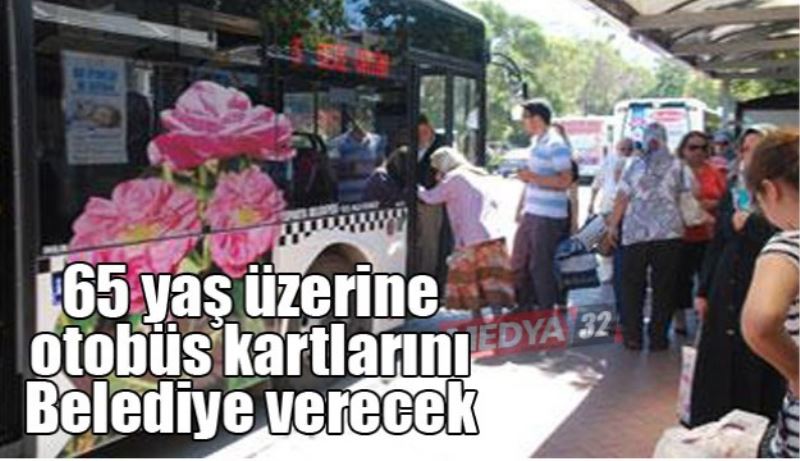 65 yaş üzerine otobüs kartlarını Belediye verecek 