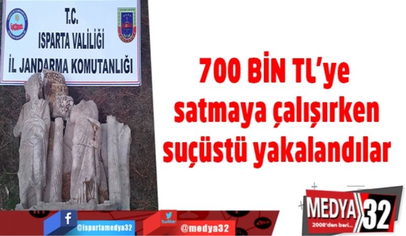 700 bin liraya satmaya çalışırken suçüstü yakalandılar