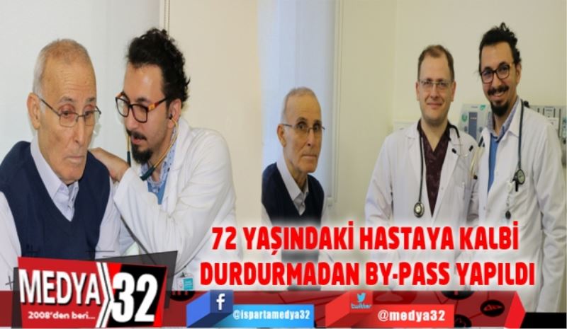 72 YAŞINDAKİ HASTAYA KALBİ DURDURMADAN BY-PASS YAPILDI