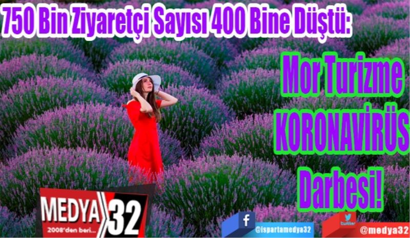 750 Bin Ziyaretçi Sayısı 400 Bine Düştü: 
Mor Turizme
KORONAVİRÜS
Darbesi! 
