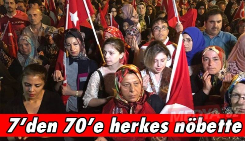 7’den 70’e herkes nöbette