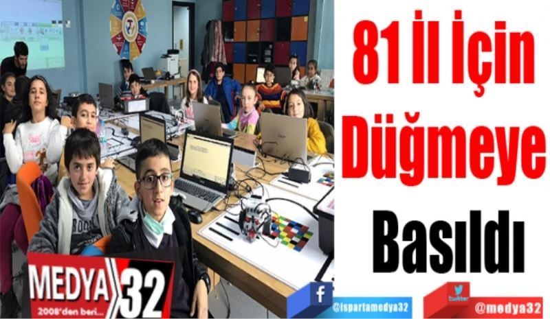 81 İl İçin 
Düğmeye 
Basıldı 
