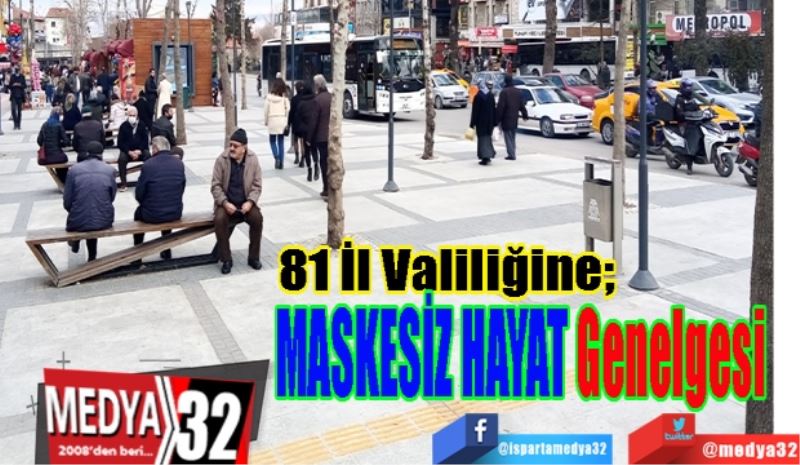 
81 İl Valiliğine; 
MASKESİZ
HAYAT
Genelgesi
