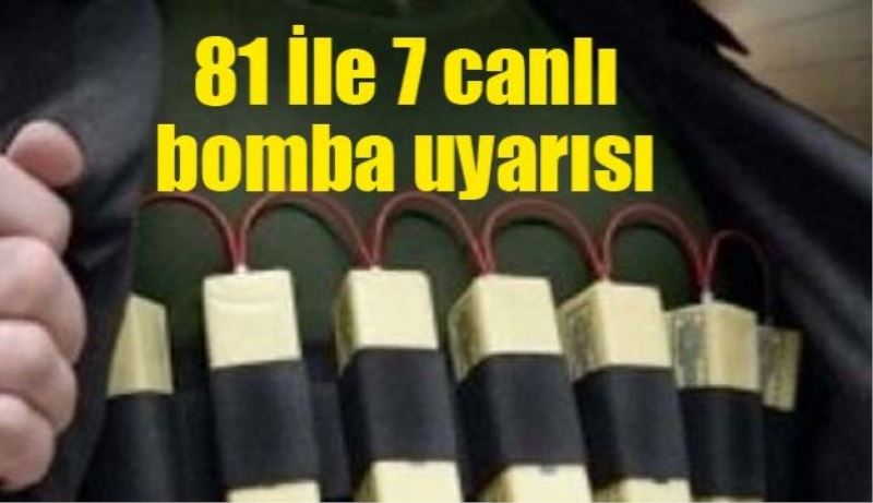 81 İle 7 canlı bomba uyarısı 